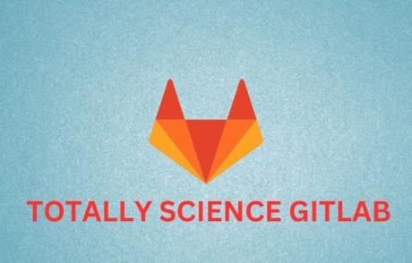 TotallyScience GitLab: Optimizing collaboration and innovation for scientific breakthroughs