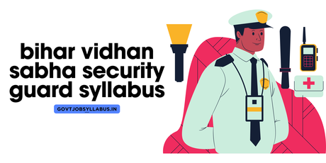 Bihar Vidhan Sabha Security Guard Syllabus Bihar Vidhan Sabha Security Guard Syllabus