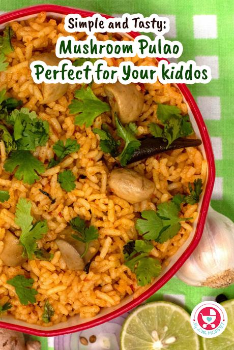 Get ready to treat your kiddos to something super yummy, Simple and Tasty: Mushroom Pulao Perfect for Your kiddos !