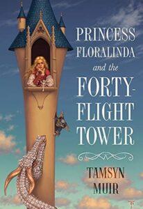 How to Un-Princess: Princess Floralinda and the Forty-Flight Tower by Tamsyn Muir