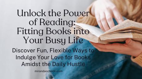 Unlock the Power of Reading: Fitting Books into Your Busy Life