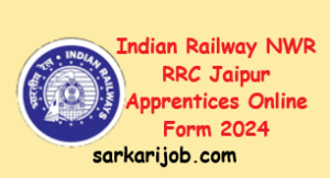 Indian Railway NWR  RRC Jaipur Apprentices Online Form 2024