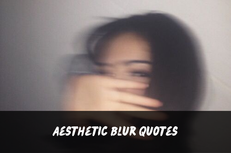 200+ Blur Pic Captions | Short, Aesthetic, Funny, Cute, Clever