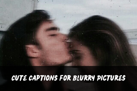 200+ Blur Pic Captions | Short, Aesthetic, Funny, Cute, Clever