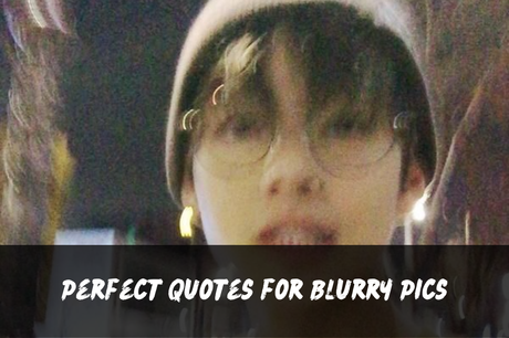 200+ Blur Pic Captions | Short, Aesthetic, Funny, Cute, Clever