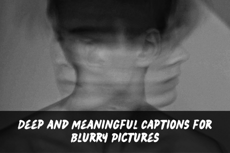 200+ Blur Pic Captions | Short, Aesthetic, Funny, Cute, Clever