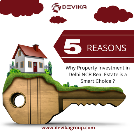 5 Reasons Why Property Investment in Delhi NCR Real Estate is a Smart Choice