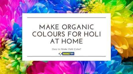 How to Make Organic Colors for Holi at Home