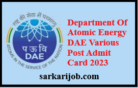 Department Of Atomic Energy DAE Various Post Admit Card 2023