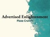 Pizza Crunch ‘Advertised Enlightenment’
