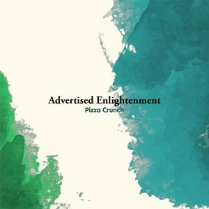 Pizza Crunch – ‘Advertised Enlightenment’