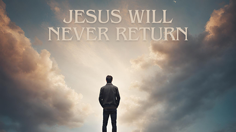 Jesus will never return