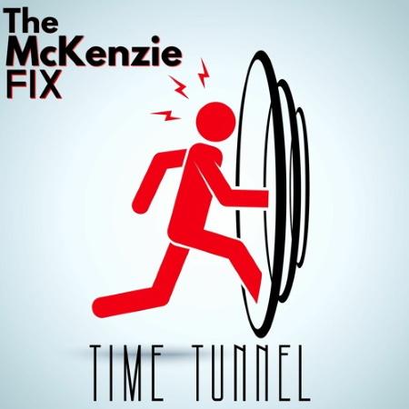 The McKenzie FIX: Time Tunnel