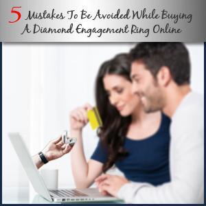 5 mistakes to be avoided while buying a diamond engagement ring 5 mistakes to be avoided when buying ring online
