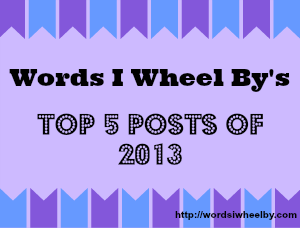 Words I Wheel By's Top 5 Posts of 2013