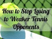 Stop Losing Weaker Tennis Opponents Quick Tips