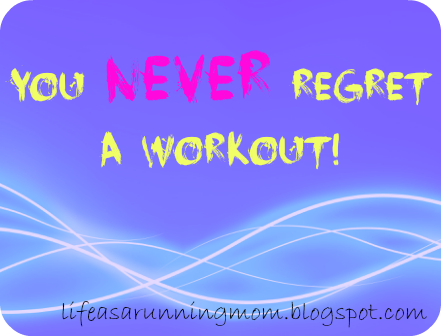 You NEVER regret a workout