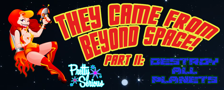 Pretty Serious: They Came From Beyond Space Part II
