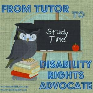From Tutor to Disability Rights Advocate