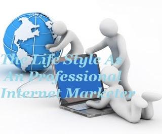 The Life Style As An Professional Internet Marketer