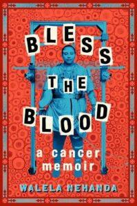 A Memoir of Medical Bias—Bless the Blood: A Cancer Memoir by Walele Nehanda