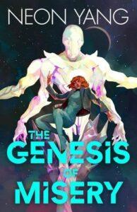 An Ode to Burning it All Down: The Genesis of Misery by Neon Yang