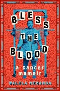 A Memoir of Medical Bias—Bless the Blood: A Cancer Memoir by Walela Nehanda