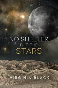 An Enemies-to-Lovers Space Opera for the Ages: No Shelter But The Stars by Virginia Black