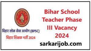 Bihar School Teacher Phase III Vacancy 2024