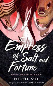 A Rich Fantasy Novella: The Empress of Salt and Fortune by Nghi Vo