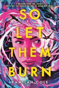 F/F Jamaican-Inspired YA Fantasy with Dragons: So Let Them Burn by Kamilah Cole