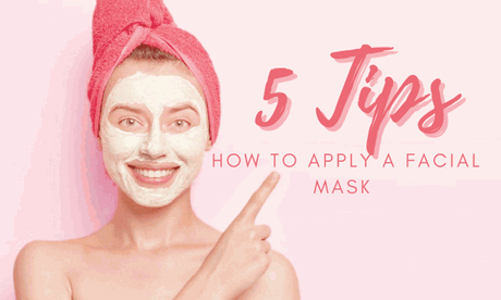 5 Tips on How To Apply A Facial Mask