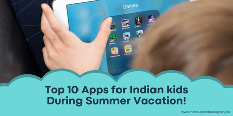 Top 10 Apps for Indian kids During Summer Vacation!