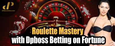 Roulette Mastery with Dpboss: Betting on Fortune