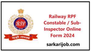 Railway RPF Constable / Sub-Inspector Online Form 2024