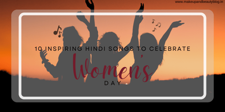 10 Inspiring Hindi Songs to Celebrate Women’s Day