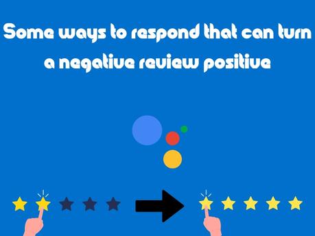 How To Get More Google Reviews Here's some ways to respond that can turn a negative review into a positive one.