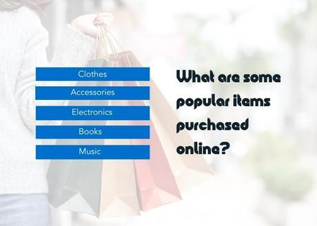 The Latest eCommerce Marketing Trends to Boost Revenue List of some of the most popular items purchased online through eCommerce.