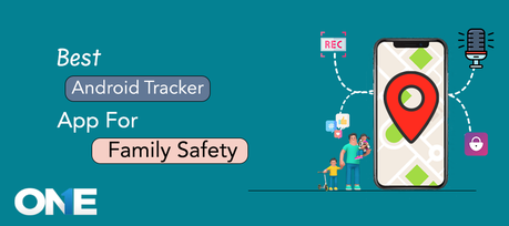 How to Keep Your Family Safe with the Best Android Tracker App