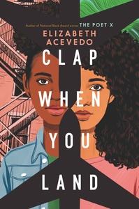 A Standing Ovation for Clap When You Land by Elizabeth Acevedo