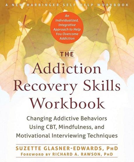 Addiction Recovery Skills Workbook by Suzette Glasner-Edwards PhD
