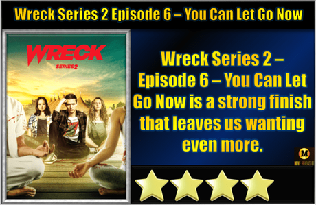 Wreck Series 2 – Episode 6 – You Can Let Go Now – Review
