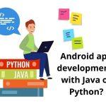 Android app development- with Java or Python_