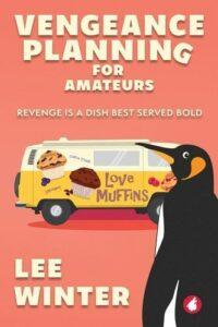 A Muffin Baking- and Hijinx-Filled Romantic Comedy: Vengeance Planning for Amateurs by Lee Winter