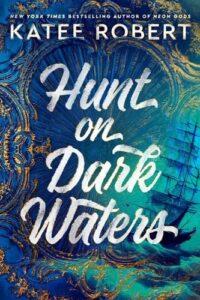 A Bisexual Disaster Romantasy: Hunt on Dark Waters (Crimson Sails #1) by Katee Robert