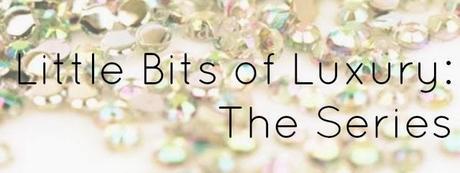 Little Bits of Luxury: The Series