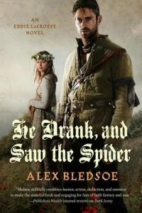 He Drank and Saw the Spider by Alex Bledsoe