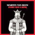 Martin Van Ruin: Every Man a King