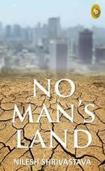 Book Review: No Mans Land: A Slowly Unraveling Interesting Fiction Story By Nilesh Shrivastava