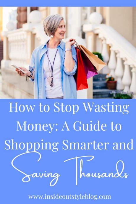 How to Stop Wasting Money: A Guide to Shopping Smarter and Saving Thousands
